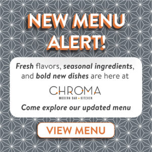 New Menu Alert! Fresh flavors, seasonal ingredients, and bold new dishes are here at Chroma Modern Bar + Kitchen! Come explore our updated menu 